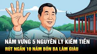 Nắm Vững 5 Nguyên Lý Kiếm Tiền Này Sẽ Giúp Bạn Rút Ngắn 10 Năm Bôn Ba Làm Giàu