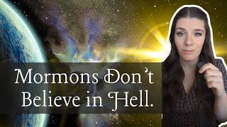 Why Don't Latter-day Saints Believe in Hell?