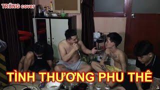 TÌNH THƯƠNG PHU THÊ (Chí Hướng) | TRŨNG cover