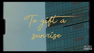 To Gift a Sunrise - Project Chirag