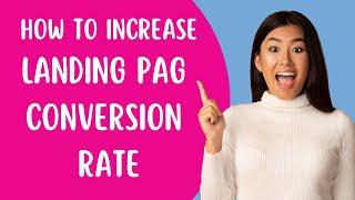 How to Increase the Conversion Rate of Your Landing Page?