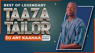 BEST OF LEGENDARY TAAZA TAILOR COMPILED BY DJ ANT KAAHAA