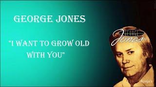 George Jones  ~  "I Want To Grow Old With You"