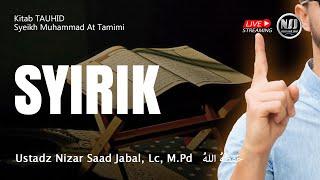 SYIRIK - Ustadz Nizar Sa'ad Jabal, Lc, M.Pd.  حَفِظَهُ اللهُ