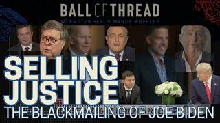 Selling Justice | The Blackmailing of Joe Biden | Episode 10 | Ball of Thread