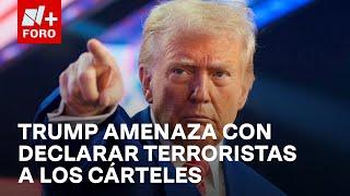 Trump declarará a los cárteles del narcotráfico como terroristas extranjeros - Las Noticias