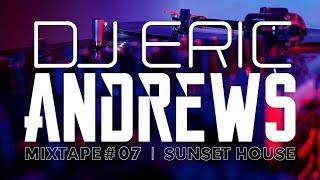 Eric Andrews - Mixtape #07 - Sunset House