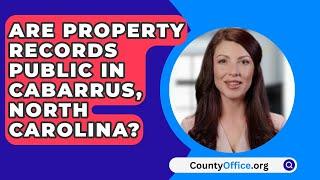 Are Property Records Public In Cabarrus County, North Carolina? - CountyOffice.org