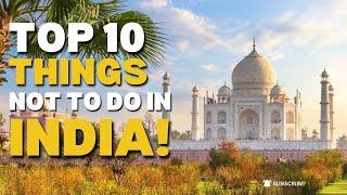 Top 10 thing you should not do in India
