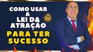 Como usar a Lei da Atração para Prosperar e ter Sucesso, com o Método NK