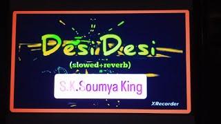 Desi Desi (slowed+reverb).. S.K.Soumya King//wold desi desi song.. ️️️.. (30k subscribe..)..