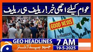 Good News for Pakistan! | Headlines Geo News 7 AM (19th May 2025)