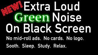 New! Extra Loud  Green Noise  Black Screen #sleep #relaxing #calming
