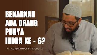 Benarkah Ada Orang Punya Indra Ke - 6?  Ustadz Azhar Bin Seff, Lc, M.A