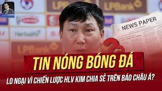 Tin nóng 13/9: Lo ngại vì chiến lược HLV Kim chia sẻ trên báo Châu Á? Việt Nam thắng lớn ở Châu Âu.