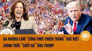 Thời sự quốc tế: Bà Harris làm “công thức chiến thắng” chính thức “chốt hạ” với ông Trump