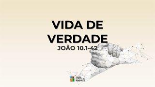 João 10.1-42 | Vida de Verdade | Christian Gillis