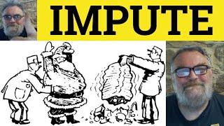  Impute Meaning - Impute Examples - Impute In a Sentence - Formal English - Define Impute