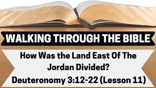 How Was the Land East of the Jordan Divided? [Deuteronomy 3:12-22][Lesson 11][WTTB]