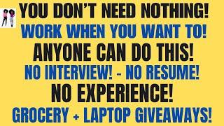 You Don't Need Nothing Work When You Want To Anyone Can Do This No Resume+ Giveaways