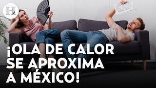 ¿Cuándo llegará la próxima ola de calor a México? Pronostican temperaturas de hasta 35 grados