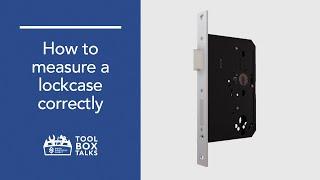 Tool Box Talks: How To Measure A Lockcase Correctly