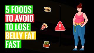 5 Foods to Avoid to Lose Belly Fat Fast | Tips to Burn Belly Fat