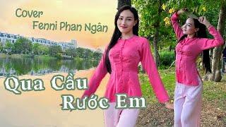 QUA CẦU RƯỚC EM - DANHKA || Fenni Phan Ngân Cover