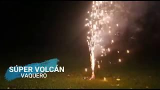 PIROTECNICOS EL VAQUERO SUPER VOLCAN