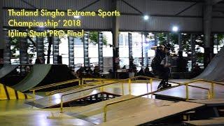 Aggressive Inline - Thailand Singha Extreme Sports Championship’ 2018 (PRO Final) “Baimon 2018”