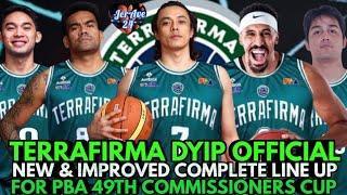 TERRAFIRMA DYIP OFFICIAL NEW & IMPROVED COMPLETE LINE UP THIS PBA 49TH COMMISSIONERS CUP