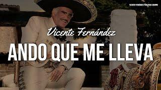 Vicente Fernández - Ando Que Me Lleva (Letra/Lyrics)