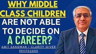 Why Middle Class Children Are Not Able To Decide On A Career ?