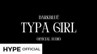 DARKBLUÉ - ‘Typa Girl’ Official Audio