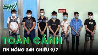 Toàn Cảnh Tin Nóng 24h Chiều 9/7 | Tin Tức Thời Sự Cập Nhật Mới Nhất Hôm Nay | SKĐS