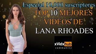 Top 10 mejores videos de Lana Rhoades -Especial 10,000 suscriptores-