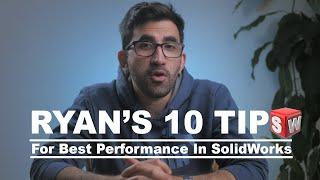 Ryan's 10 Tips For Best Performance In SolidWorks