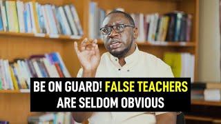 Be on Guard! False Teachers Are Seldom Obvious