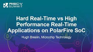 Hard Real-Time vs High Performance Real-Time Applications on PolarFire SoC - Hugh Breslin