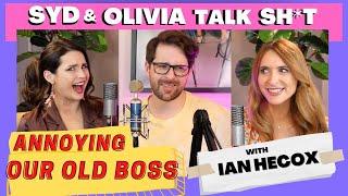 ANNOYING OUR OLD BOSS ft. Ian Hecox - Syd & Olivia Talk Sh*t - S2 Ep4
