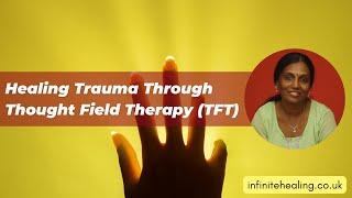 Healing Trauma Through Thought Field Therapy (TFT)