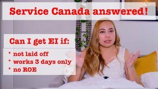 Can I get EI if I work only 3days, not laid off, no ROE, & how much?Service Canada answered