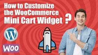 How to Customize the WooCommerce Mini Cart Widget