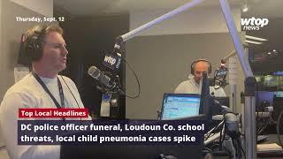 DC officer funeral, Loudoun Co. school threat, child pneumonia spike – Top Local Headlines Sept. 12