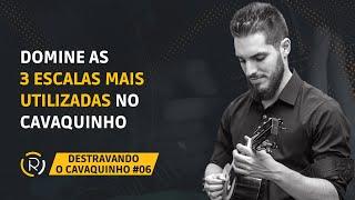 DESTRAVANDO O CAVAQUINHO #06: Domine as 3 Escalas Mais Utilizadas no Cavaquinho