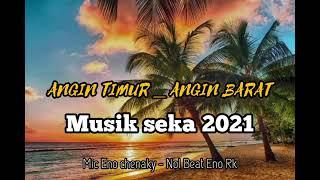 MUSIK SEKA TERBARU 2021 _ ANGIN TIMUR _ ANGIN BARAT _ || _ MIC ENO CHENAKY - NOL _x_ BEAT ENO RK 