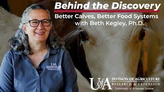 Beth Kegley - Better Calves, Better Food Systems | Behind the Discovery