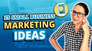 Top 25 Small Business Marketing Ideas