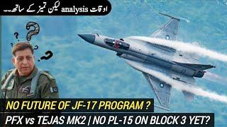 No Future of JF-17 Program? | PFX JF-17 vs Tejas Mk2 | No PL-15 on JF-17 Block 3 yet?