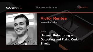 Unleash Refactoring – Detecting and Fixing Code Smells By Victor Rentea